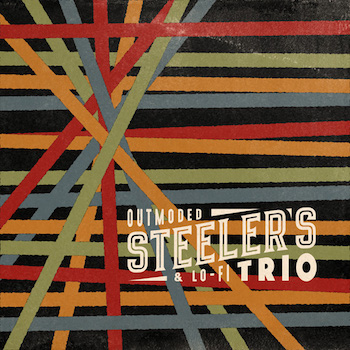 Steeler's Trio - Outmoded & Lo-Fi Trio - Klik op de afbeelding om het venster te sluiten