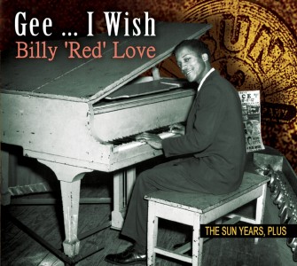 Love ,Billy 'Red' - Gee .... I Wish: The Sun Years Plus...