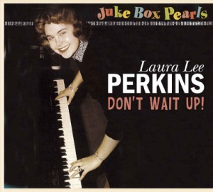 Perkins ,Laura Lee - Don't Wait Up :" Juke Box Pearls" serie