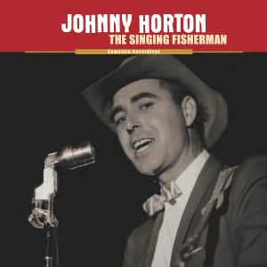 Horton ,Johnnie - The Singing Fisherman : The Complete.. - Klik op de afbeelding om het venster te sluiten