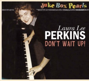 Perkins ,Laura Lee - Don't Wait Up :" Juke Box Pearls" serie - Klik op de afbeelding om het venster te sluiten